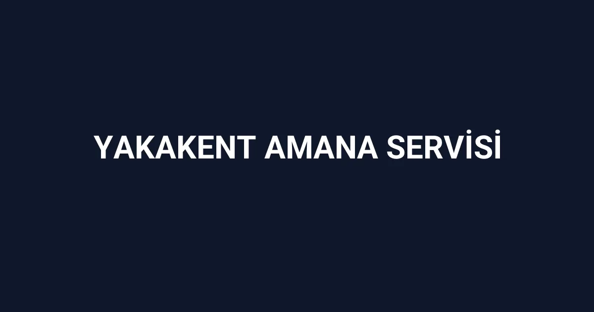Yakakent Amana Servisi